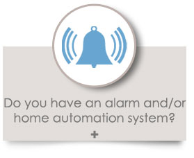 Do you have an alarm and/or home automation system? 